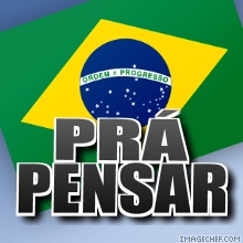 Brasileiros: pensem e repudiem mais este golpe contra nossa Na��o!